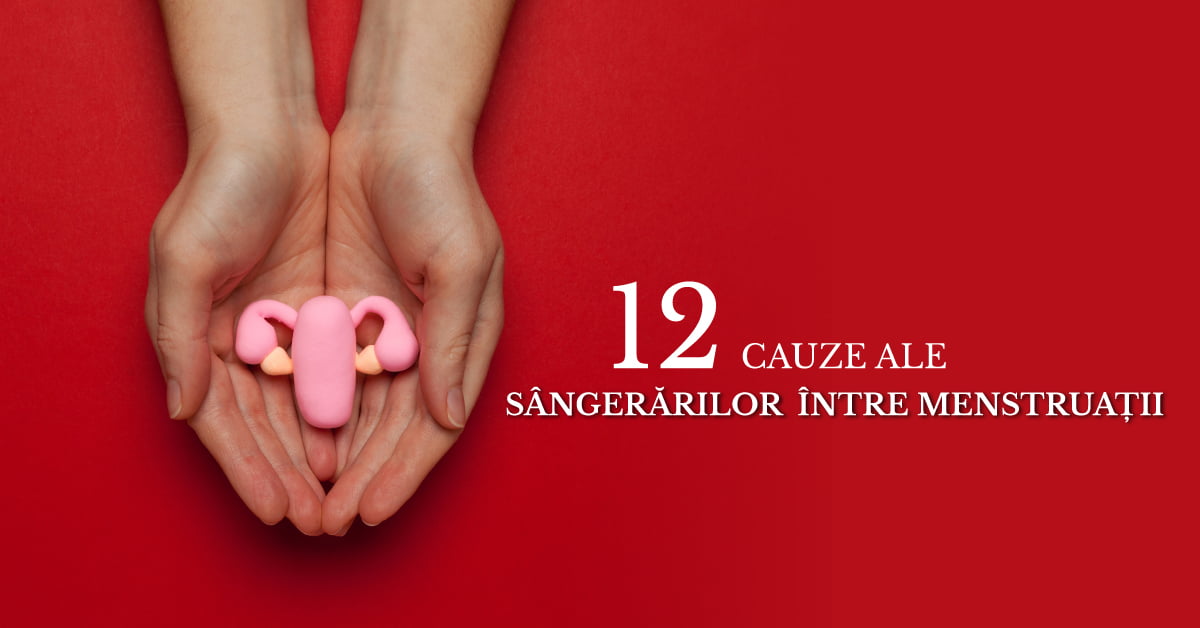 CAUZE ALE SÂNGERĂRILOR ÎNTRE MENSTRUAȚII